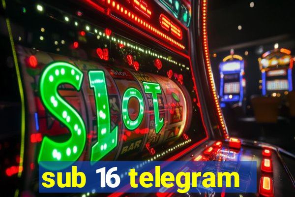 sub 16 telegram